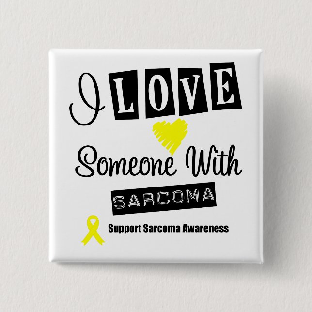 I Love Someone With Sarcoma Pinback Button (Front)