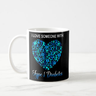 I Love Someone With Type 1 Diabetes Diabetic Aware Coffee Mug