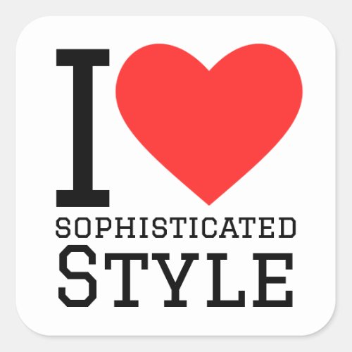 I love sophisticated style square sticker