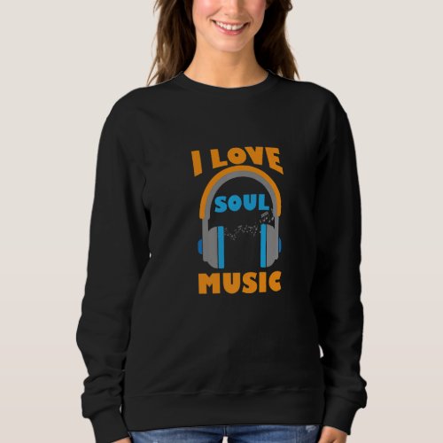 I Love Soul Music Music  Musician Melody Premium Sweatshirt