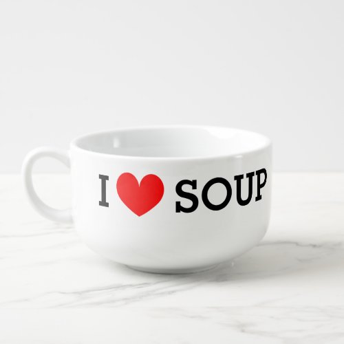 I love soup Funny bowl mug for soup lovers 