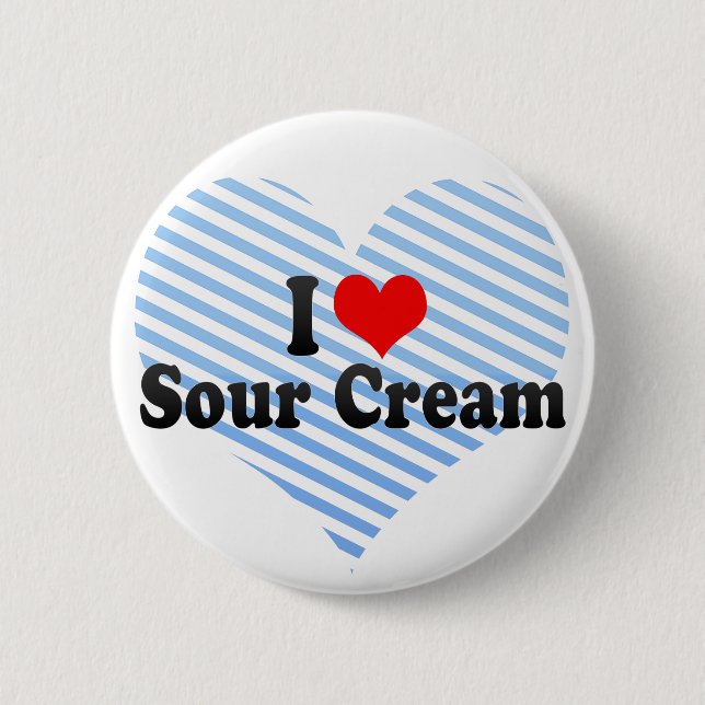 I Love Sour Cream Pinback Button (Front)