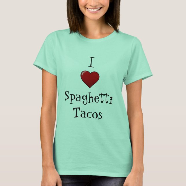 I Love Spaghetti Tacos T-Shirt (Front)