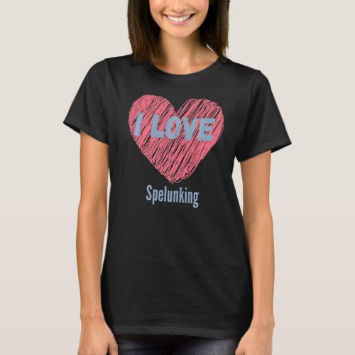 I Love Spelunking Heart Image Hobby Or Hobbyist T_Shirt