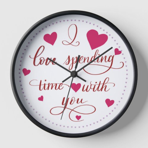 I Love Spending Time with You Clock