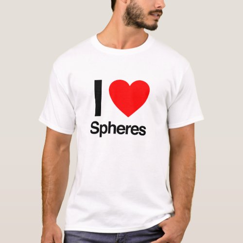 i love spheres T_Shirt