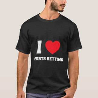 I Love Sports Betting T-Shirt