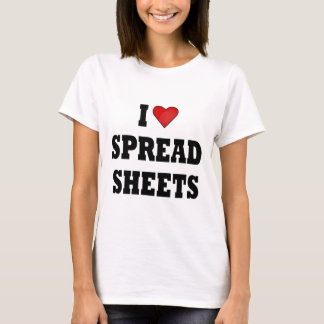 I LOVE SPREAD SHEETS T-Shirt