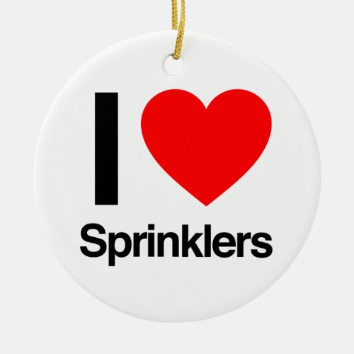 i love sprinklers ceramic ornament