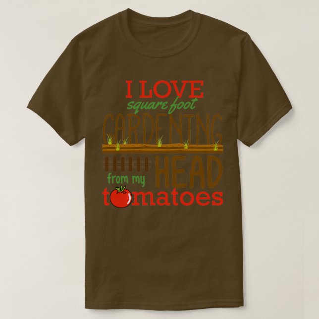 I Love Square Foot Gardening From My Head Tomatoes T-Shirt (Design Front)