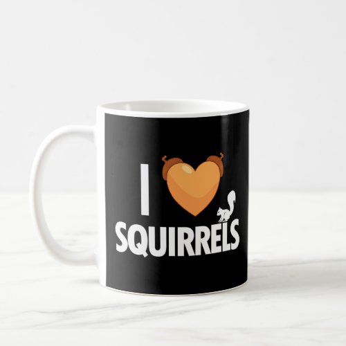I Love Squirrels Eastern Gray Japanese Fox Squirre Coffee Mug