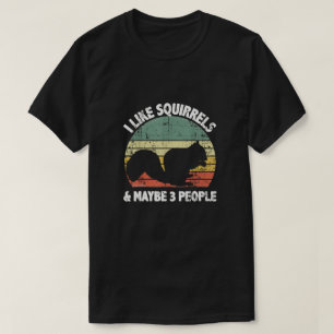 I Love Squirrels & Maybe 3 People T-Shirt