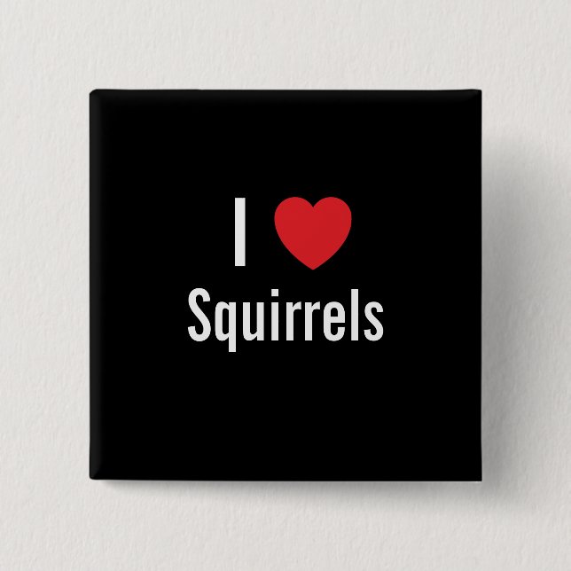 I love Squirrels Pinback Button (Front)