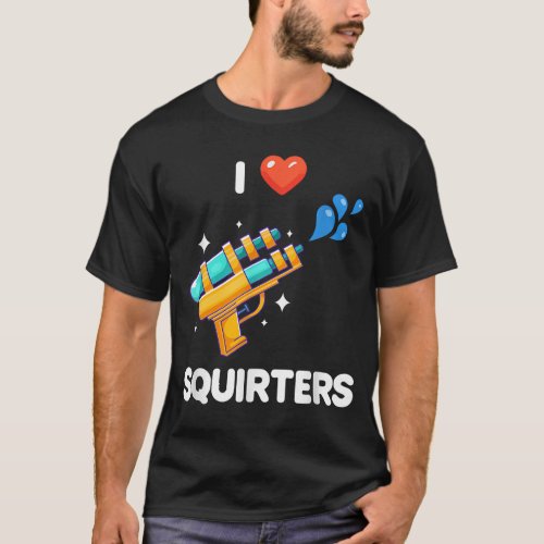 I Love Squirters Funny T_Shirt