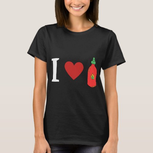 I Love Sriracha Hot Sauce Foodie T_Shirt