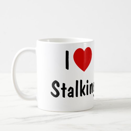 I Love Stalking Coffee Mug