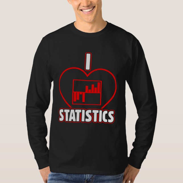 I Love Statistics Actuarial Science Insurance Data T-Shirt (Front)