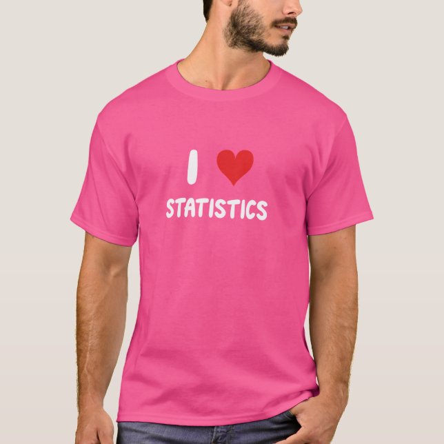 I Love Statistics Financial Modeling Analysis Stat T-Shirt (Front)