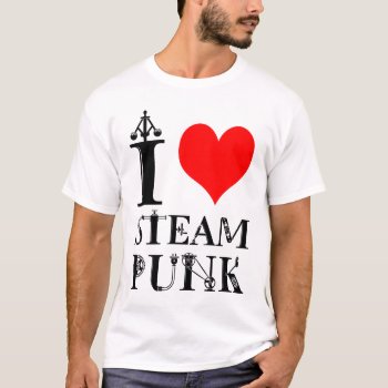I Love Steampunk Funny Elegant T-shirt by DigitalSolutions2u at Zazzle