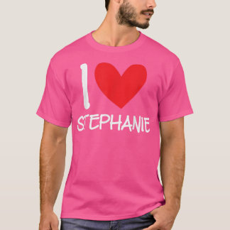 I Love Stephanie Name Personalized Girl Woman BFF T-Shirt