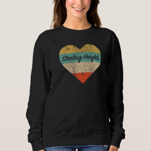 I Love Sterling Heights Michigan Vintage Distresse Sweatshirt