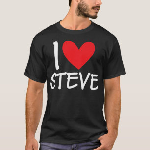 I Love Steve Name Personalized Men Guy BFF Friend T-Shirt