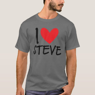 I Love Steve Name Personalized Men Guy BFF Friend T-Shirt