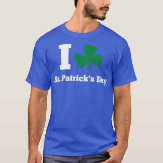 I LOVE STPATRICK DAY white T-Shirt