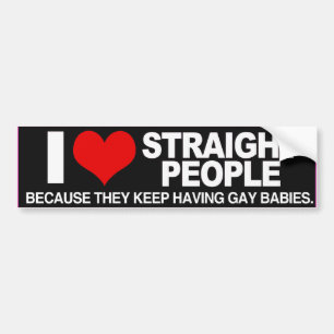 I LOVE STRAIGHT PEOPLE BECAUSE THEY HAVE STRAIGHT BUMPER STICKER