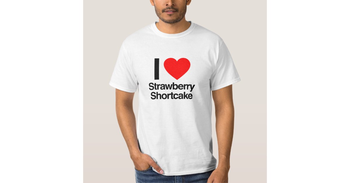 i love strawberry shortcake T-Shirt