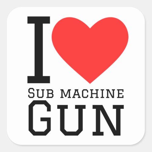 I love sub machine gun square sticker