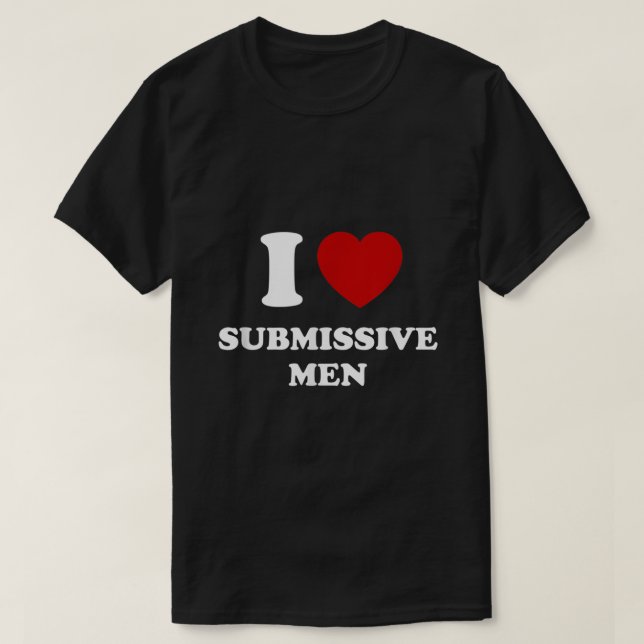 I Love Submissive Men  T-Shirt (Design Front)