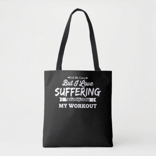 I Love Suffering The Day After My Workout Tote Bag