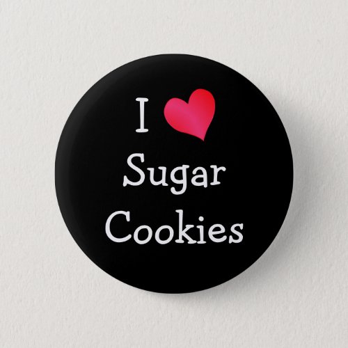 I Love Sugar Cookies Button