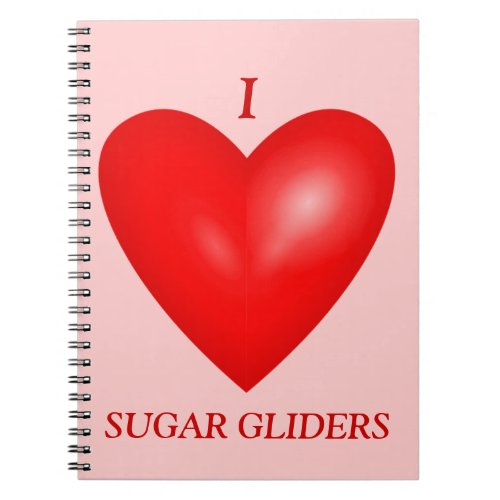 I Love Sugar Gliders Notebook