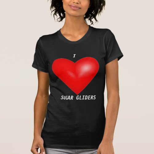 I Love Sugar Gliders T_Shirt