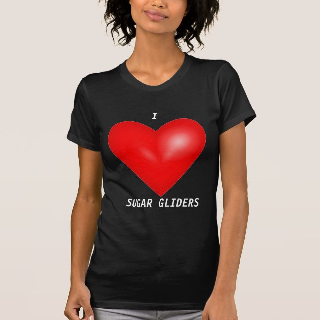 I Love Sugar Gliders T-Shirt (Front)