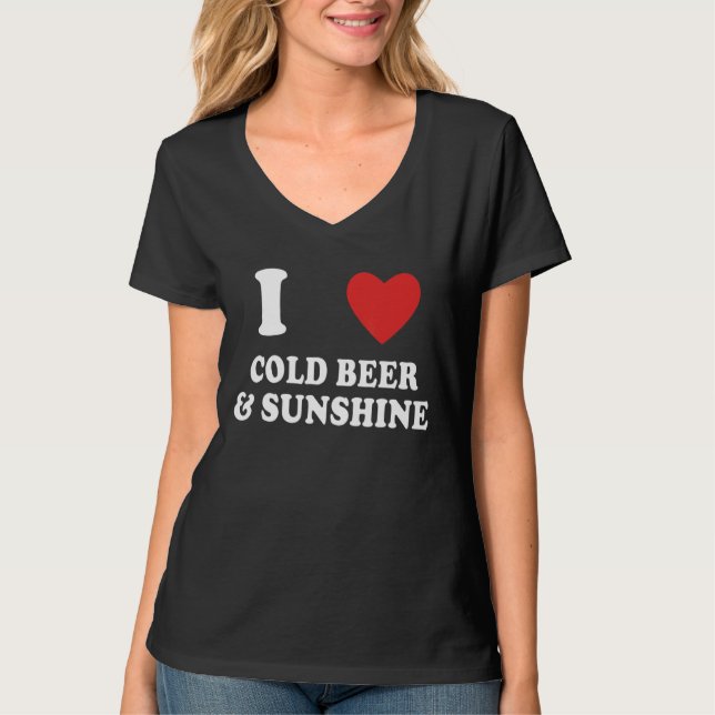 I Love Sunshine And Cold Beer  Cold Beer T-Shirt (Front)