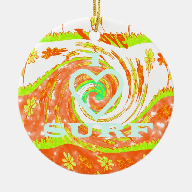 I Love Surf: Beautiful Floral with Cool Text Art  Ceramic Ornament (Front)