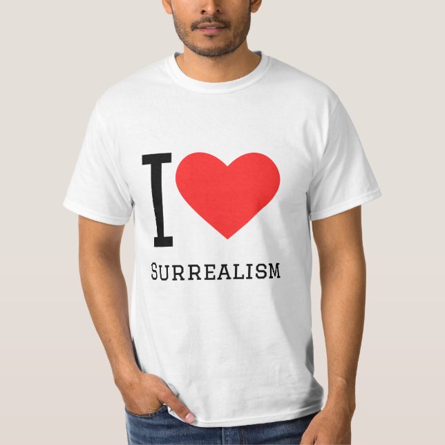 I love surrealism T-Shirt (Front)