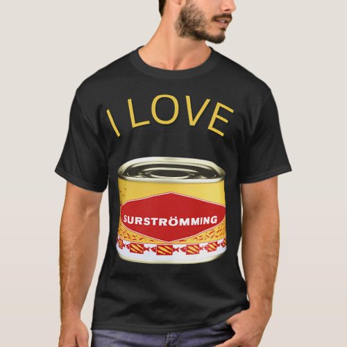 I love Surstromming, Swedish food, Sweden, Swedish T-Shirt
