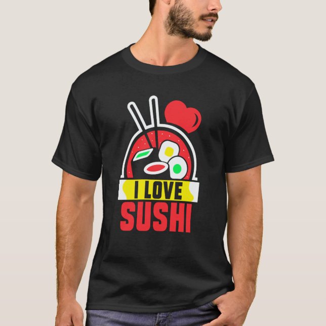 I Love Sushi Eat Sayings Meal T-Shirt (Front)