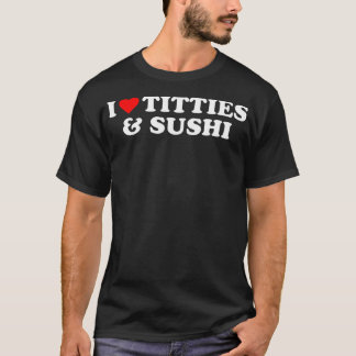  I Love   Sushi Funny Humorous Sarcastic St T-Shirt