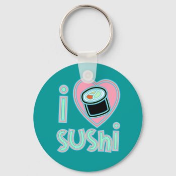 I Love Sushi Keychain by totallypainted at Zazzle