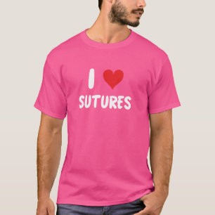 I Love Sutures - Doctor Nurse Surgeon Surgery ER H T-Shirt