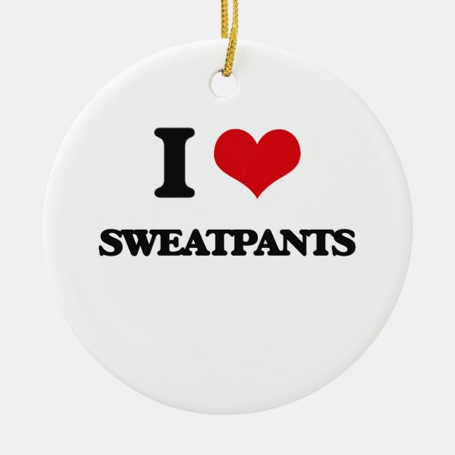 I love Sweatpants Ceramic Ornament (Front)