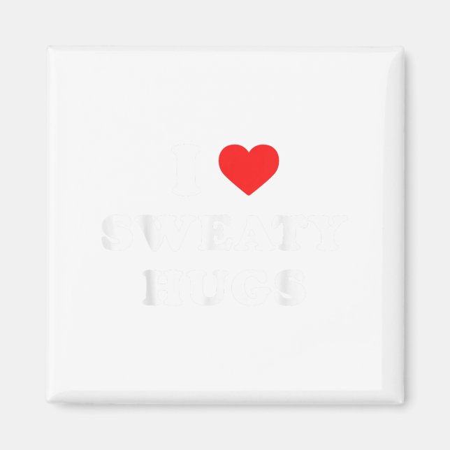 I Love Sweaty Hugs Marathon Watching Tee  Magnet (Front)