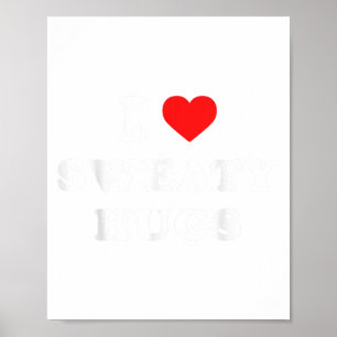I Love Sweaty Hugs Marathon Watching Tee Poster