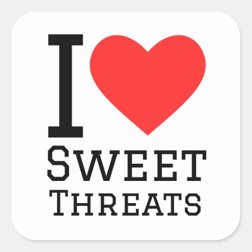 I love sweet threats square sticker