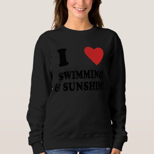 I Love Swimming And Sunshine  Swimming Sweatshirt